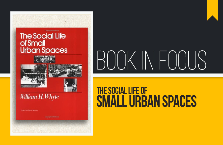Book in Focus: The Social Life of Small Urban Spaces